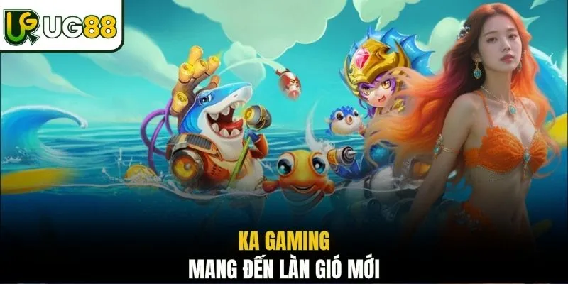 KA Gaming mang đến làn gió mới 