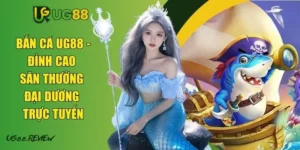 Bắn Cá UG88 - Đỉnh Cao Săn Thưởng Đại Dương Trực Tuyến