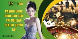 Casino UG88 - Đỉnh Cao Giải Trí Với Dàn Dealer Quyến Rũ