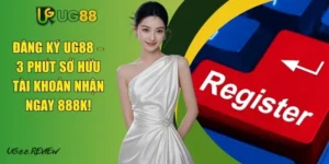 Đăng Ký UG88 – 3 Phút Sở Hữu Tài Khoản Nhận Ngay 888k!