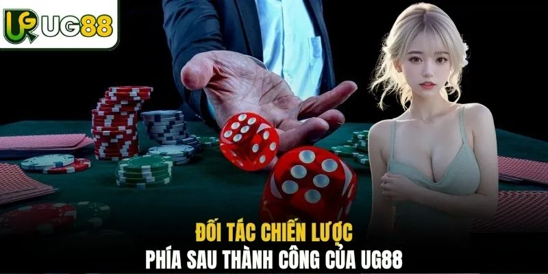 Đối tác chiến lược phía sau thành công của UG88