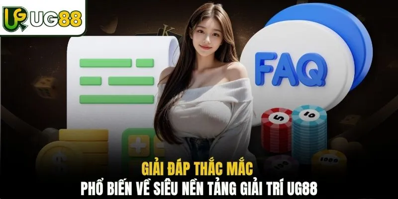 Giải đáp thắc mắc phổ biến về siêu nền tảng giải trí UG88
