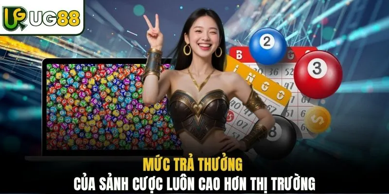 Mức trả thưởng của sảnh cược luôn cao hơn thị trường
